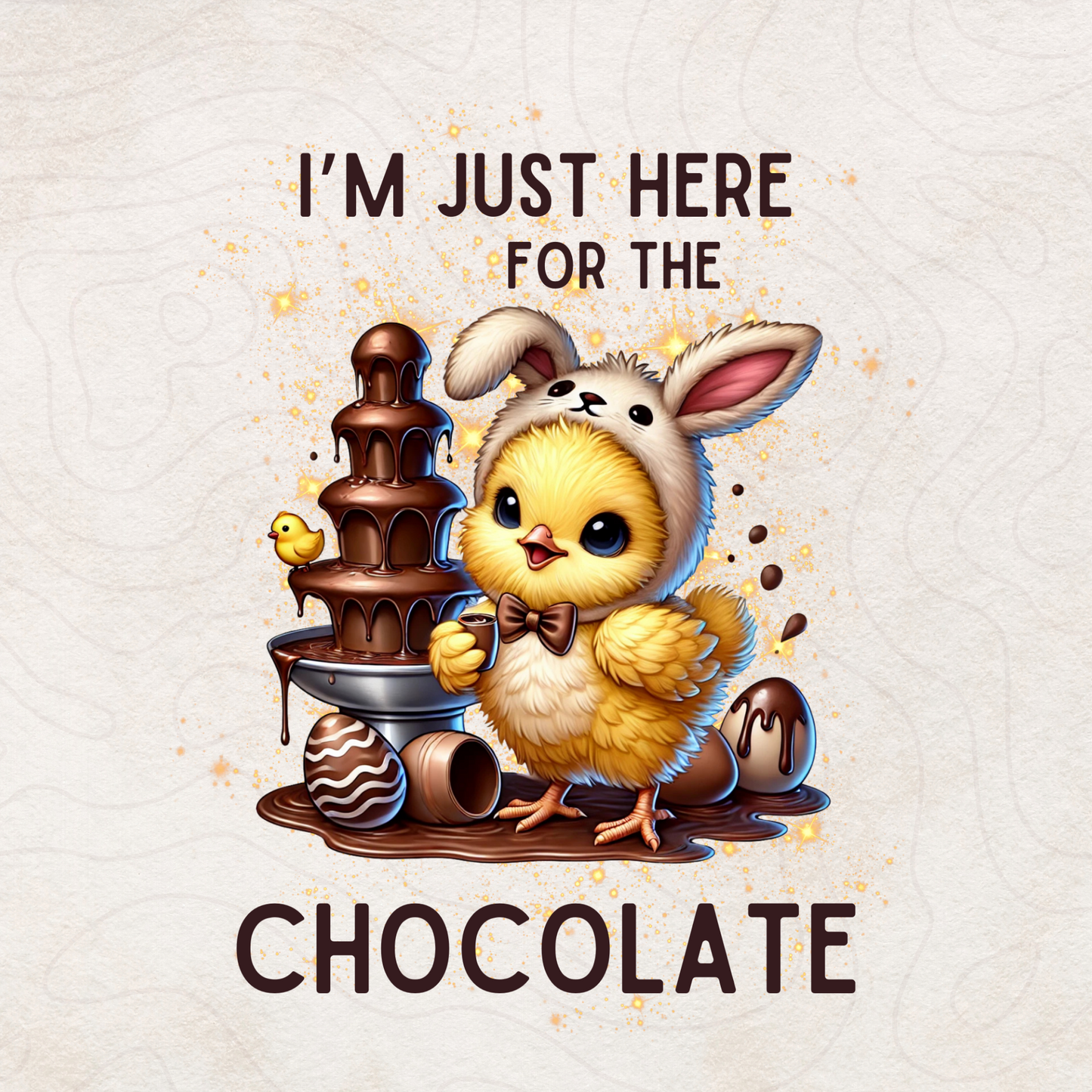 I’m Just Here for the Chocolate - Easter Chick Digital PNG for Sublimation & Printing